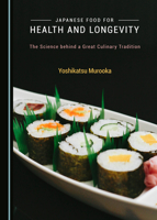 Japanese Food for Health and Longevity: The Science Behind a Great Culinary Tradition 1527549364 Book Cover