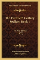 The Twentieth Century Spellers, Book 1: In Two Books 1165139642 Book Cover