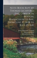 Note-Book Kept by Thomas Lechford, Esq., Lawyer, in Boston, Massachusetts Bay, From June 27, 1638 to July 29, 1641 1019072695 Book Cover