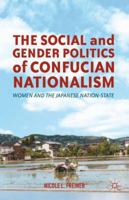 The Social and Gender Politics of Confucian Nationalism: Women and the Japanese Nation-State 1349381950 Book Cover