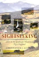 Sightseeking: Clues to the Landscape History of New England (Revisting New England) 1584654635 Book Cover