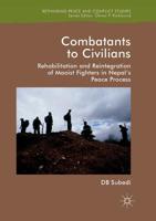 Combatants to Civilians: Rehabilitation and Reintegration of Maoist Fighters in Nepal's Peace Process 1349959138 Book Cover