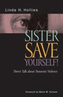 Sister, Save Yourself!: Direct Talk About Domestic Violence 082981731X Book Cover