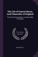 The Life of Francis Bacon, Lord Chancellor of England 1377900363 Book Cover