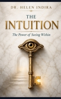 THE INTUITION: The Power of Seeing Within B0H41PQYXX Book Cover