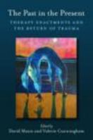 The Past in the Present: Therapy Enactments and the Return of Trauma 0415433703 Book Cover