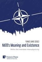 NATO's Meaning and Existence: Within the Interstate Intersubjectivity (Politics) B0H34BS1D8 Book Cover