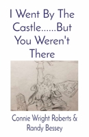 I Went By The Castle......But You Weren't There 1087877024 Book Cover