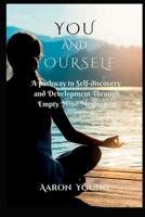 You and Yourself: A Pathway to Self-discovery and Development Through Empty Mind Meditation. B0BFTYFM94 Book Cover