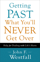 Getting Past What You'll Never Get Over: Help for Dealing with Life's Hurts 0800720636 Book Cover