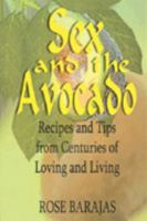 Sex and the Avocado: Recipes and Tips from Centuries of Loving 1594578907 Book Cover