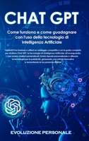 Chat GPT: Espandi il tuo business e ottieni un vantaggio competitivo con la guida completa per sfruttare Chat GPT, la tecnologia di Intelligenza ... e utilizzare la tecnologi 1088224954 Book Cover