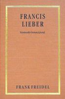 Francis Lieber: Nineteenth-Century Liberal 1584773502 Book Cover