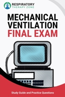 Mechanical Ventilation Final Exam: Study Guide and Practice Questions for Respiratory Therapy Students 1695822722 Book Cover