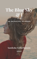 The Blue Sky and I: An Anthology of Poems B086PMZX13 Book Cover