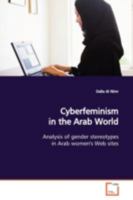 Cyberfeminism in the Arab World: Analysis of gender stereotypes in Arab women''s Web sites 363914838X Book Cover