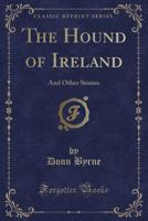 The Hound of Ireland: And Other Stories (Classic Reprint) 0243289693 Book Cover