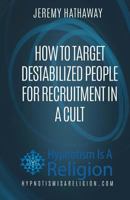 How to Target Destabilized People for Recruitment in a Cult 1530685621 Book Cover