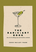 The Bar(c)art Book: The Art of Crafting Tasty and Timeless Cocktails 0764368729 Book Cover