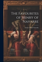 The Favourites of Henry of Navarre 1022137921 Book Cover