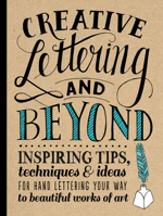 Creative Lettering and Beyond: Inspiring tips, techniques, and ideas for hand lettering your way to beautiful works of art (Creative.and Beyond)