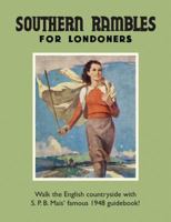 Southern Rambles for Londoners: Walk the English countryside with S.P.B Mais’ famous 1948 guidebook! 1908402849 Book Cover