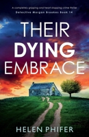 Their Dying Embrace: A completely gripping and heart-stopping crime thriller (Detective Morgan Brookes) 1837903824 Book Cover