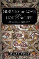 Minutes Of Love In The Hours Of Life:Selected Poems: 1993-2004 1440151881 Book Cover