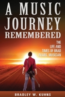 A Music Journey Remembered: The Life and Times of Brad Evans, Musician 0578906414 Book Cover