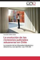 La Evolucion de Las Revisiones Judiciales Aduaneras En Chile 384846456X Book Cover