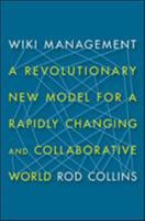 Wiki Management: A Revolutionary New Model for a Rapidly Changing and Collaborative World 0814433081 Book Cover