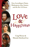 Love and Happiness: Eros According to Dante, Shakespeare, Jane Austen, and the Rev. Al Green 1940468124 Book Cover