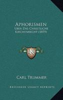 Aphorismen: Uber Das Christliche Kirchenrecht (1859) 116757401X Book Cover