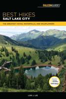 Best Hikes Salt Lake City: The Greatest Vistas, Waterfalls, and Wildflowers (Best Hikes Near Series) 1493030124 Book Cover