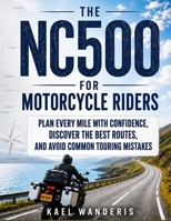 The NC500 for Motorbike Riders: Plan Every Mile with Confidence, Discover the Best Routes and Avoid Common Touring Mistakes B0H76B5R52 Book Cover