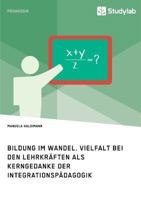 Bildung im Wandel. Vielfalt bei den Lehrkräften als Kerngedanke der Integrationspädagogik 3960951868 Book Cover