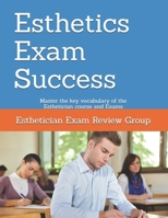 Esthetics Exam Success: Master the key vocabulary of the Esthetician course and Exams 1790417996 Book Cover