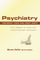 Psychiatry Yesterday (1950) and Today (2007): From Despair to Hope With Orthomolecular Psychiatry 1425155839 Book Cover