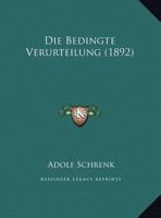 Die Bedingte Verurteilung (1892) 1149743050 Book Cover