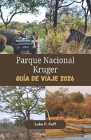 Parque Nacional Kruger Guía de viaje 2026: Descubra una fauna legendaria, espectaculares safaris en vehículo y alojamientos excepcionales en el Parque Nacional Kruger (Spanish Edition) B0H76CSF1R Book Cover