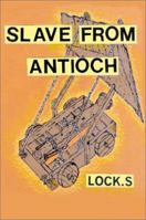 Slave From Antioch 0595230032 Book Cover