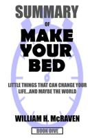 SUMMARY Make Your Bed: Little Things That Can Change Your Life ...And Maybe The World: A Comprehensive Summary 1072901420 Book Cover