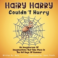 Hairy Harry Couldn't Hurry: An Imaginarium Of Imaginactions That Take Place In The Hot Days Of Summer B0DPY4HYFL Book Cover