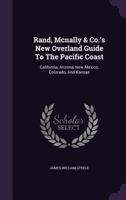 Rand, Mcnally & Co.'s New Overland Guide To The Pacific Coast: California, Arizona, New Mexico, Colorado, And Kansas 1176003097 Book Cover