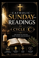 Catholic Sunday Mass Readings for Cycle C: Complete Lectionary Companion with Gospel Insights, Catechism Connections, Liturgical Commentary, Prayerful ... and Faith-Filled Eucharistic Preparation B0HD7QWLJB Book Cover