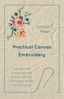Practical Canvas Embroidery - A Handbook with Diagrams and Scale Drawings taken from XVIIth Century Samplers and Other Sources 1473331315 Book Cover