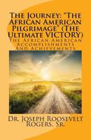 The Journey: The African American Pilgrimage (The Ultimate VICTORY): The African American Accomplishments And Achievements 1973769158 Book Cover