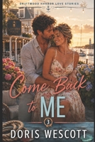 Come Back to Me: A Small-Town Second Chance Romance (Driftwood Harbor Love Stories) B0H2YJ55W7 Book Cover