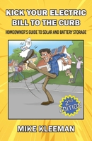 Kick Your Electric Bill To The Curb: Homeowner's Guide to Solar and Battery Storage B0H2K1TPP8 Book Cover