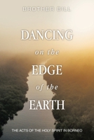 Dancing on the Edge of the Earth: The Acts of the Holy Spirit in Borneo 1489752331 Book Cover